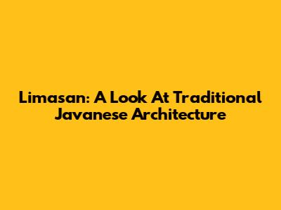 Limasan: A Look At Traditional Javanese Architecture