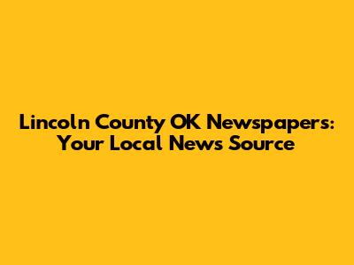 Lincoln County OK Newspapers: Your Local News Source