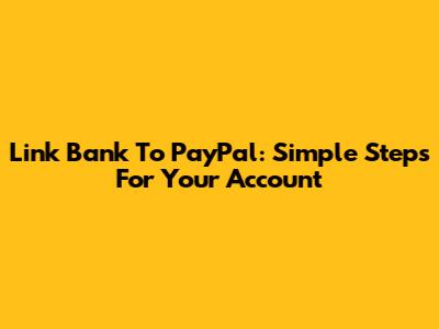 Link Bank To PayPal: Simple Steps For Your Account