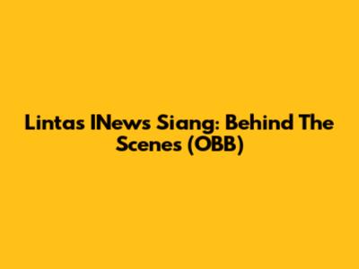 Lintas INews Siang: Behind The Scenes (OBB)