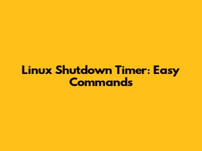 Linux Shutdown Timer: Easy Commands