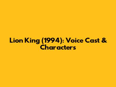 Lion King (1994): Voice Cast & Characters