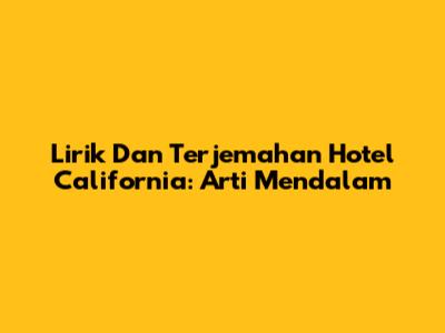Lirik Dan Terjemahan Hotel California: Arti Mendalam