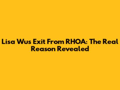 Lisa Wu's Exit From RHOA: The Real Reason Revealed
