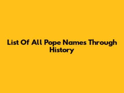 List Of All Pope Names Through History