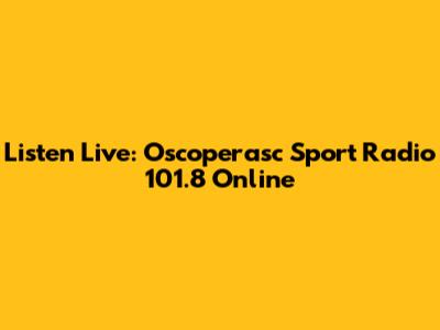 Listen Live: Oscoperasc Sport Radio 101.8 Online