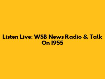 Listen Live: WSB News Radio & Talk On I955