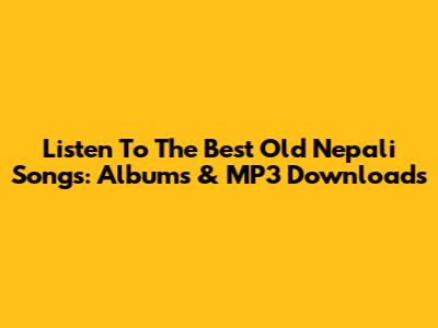 Listen To The Best Old Nepali Songs: Albums & MP3 Downloads