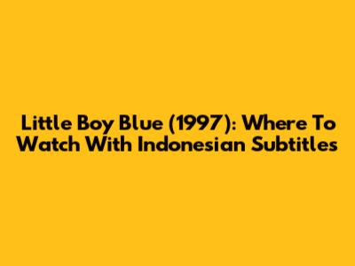 Little Boy Blue (1997): Where To Watch With Indonesian Subtitles
