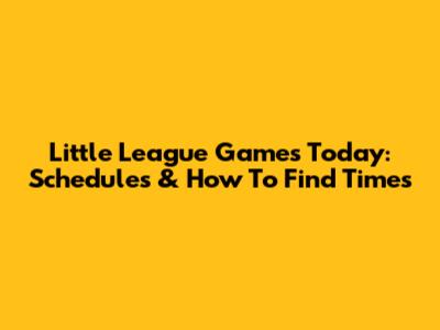 Little League Games Today: Schedules & How To Find Times
