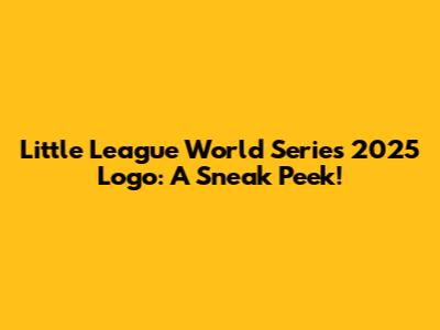 Little League World Series 2025 Logo: A Sneak Peek!