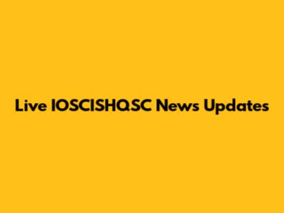 Live IOSCISHQSC News Updates