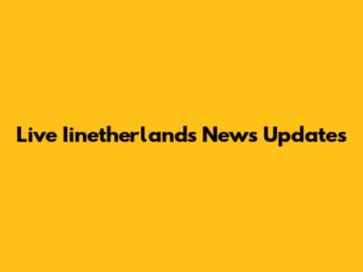 Live Iinetherlands News Updates