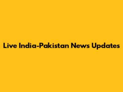 Live India-Pakistan News Updates