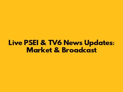 Live PSEI & TV6 News Updates: Market & Broadcast