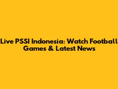 Live PSSI Indonesia: Watch Football Games & Latest News
