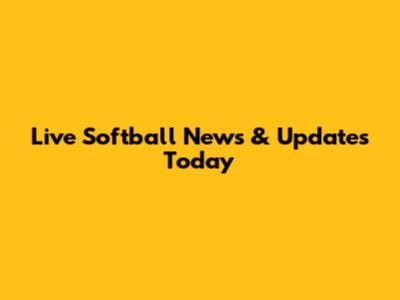 Live Softball News & Updates Today