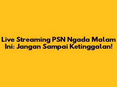 Live Streaming PSN Ngada Malam Ini: Jangan Sampai Ketinggalan!