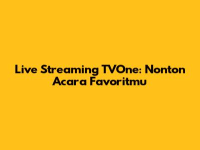 Live Streaming TVOne: Nonton Acara Favoritmu