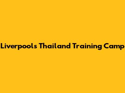 Liverpool's Thailand Training Camp