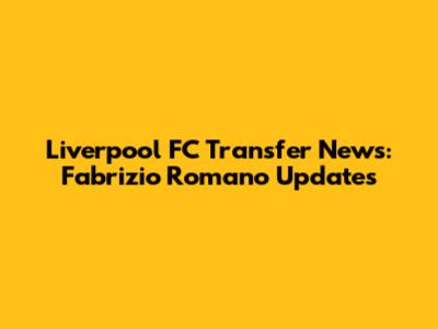 Liverpool FC Transfer News: Fabrizio Romano Updates