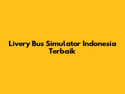 Livery Bus Simulator Indonesia Terbaik