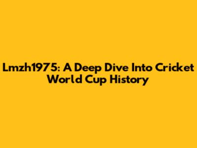Lmzh1975: A Deep Dive Into Cricket World Cup History