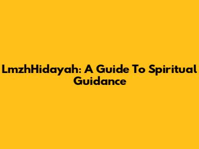 LmzhHidayah: A Guide To Spiritual Guidance