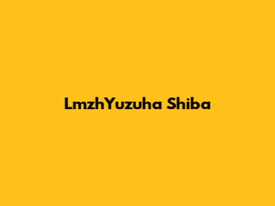 LmzhYuzuha Shiba
