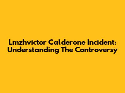 Lmzhvictor Calderone Incident: Understanding The Controversy