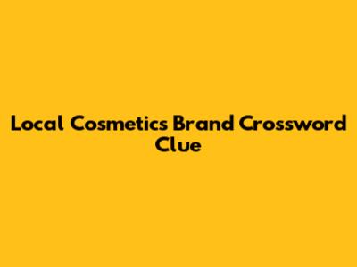 Local Cosmetics Brand Crossword Clue