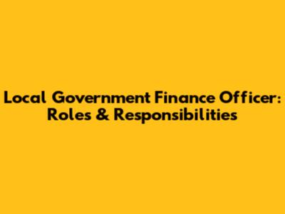 Local Government Finance Officer: Roles & Responsibilities