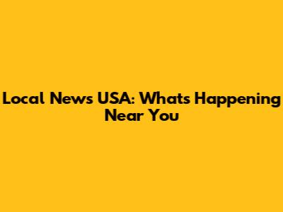 Local News USA: What's Happening Near You