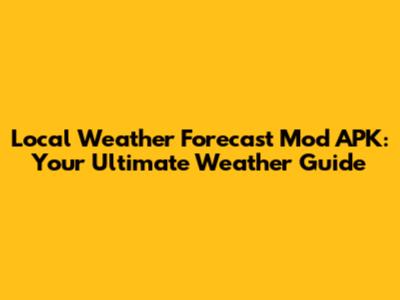 Local Weather Forecast Mod APK: Your Ultimate Weather Guide