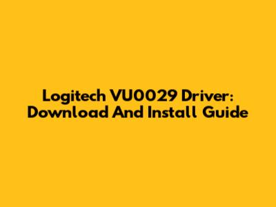 Logitech VU0029 Driver: Download And Install Guide