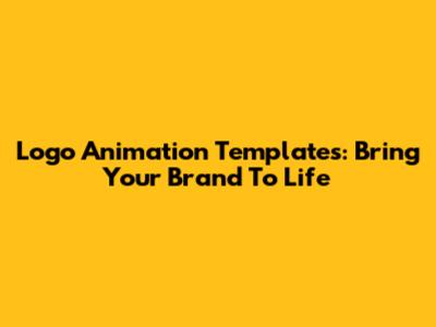Logo Animation Templates: Bring Your Brand To Life