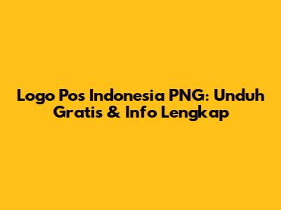 Logo Pos Indonesia PNG: Unduh Gratis & Info Lengkap