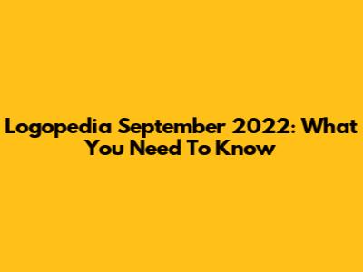 Logopedia September 2022: What You Need To Know