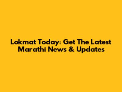 Lokmat Today: Get The Latest Marathi News & Updates