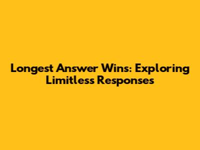 Longest Answer Wins: Exploring Limitless Responses