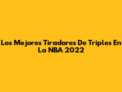 Los Mejores Tiradores De Triples En La NBA 2022