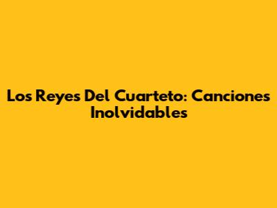 Los Reyes Del Cuarteto: Canciones Inolvidables