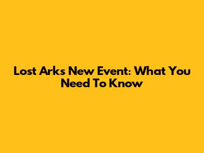 Lost Ark's New Event: What You Need To Know