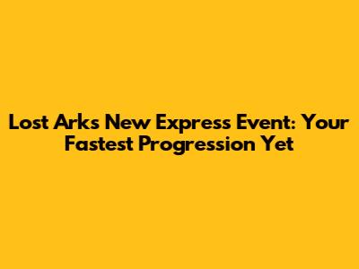Lost Ark's New Express Event: Your Fastest Progression Yet