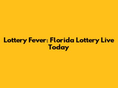 Lottery Fever: Florida Lottery Live Today