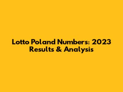 Lotto Poland Numbers: 2023 Results & Analysis