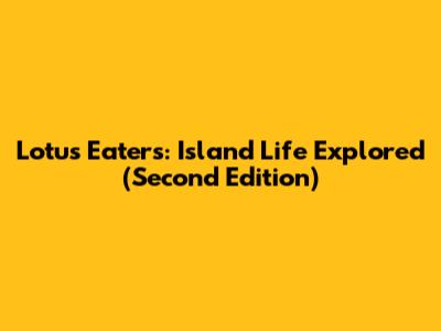 Lotus Eaters: Island Life Explored (Second Edition)