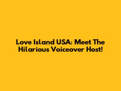 Love Island USA: Meet The Hilarious Voiceover Host!