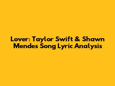 Lover: Taylor Swift & Shawn Mendes Song Lyric Analysis