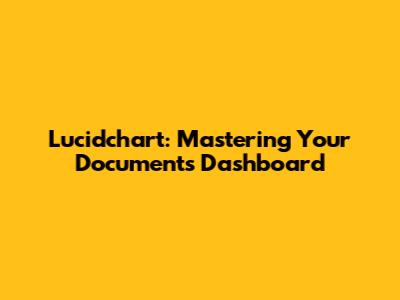 Lucidchart: Mastering Your Documents Dashboard